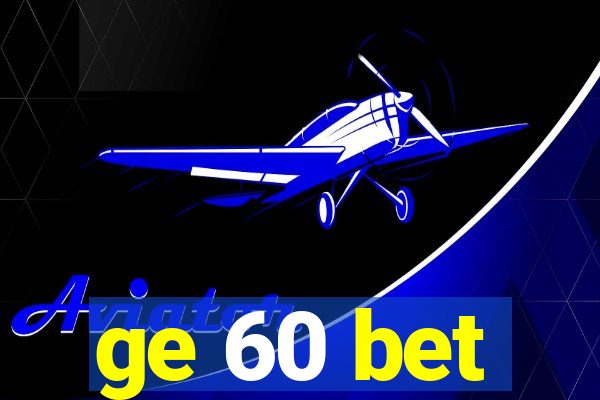 ge 60 bet